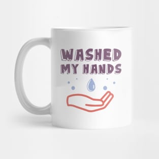 I Washed My Hands. Motivational Quotes  Quarantine Mug